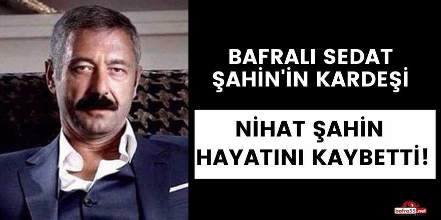 Nihat Şahin hayatını kaybetti!