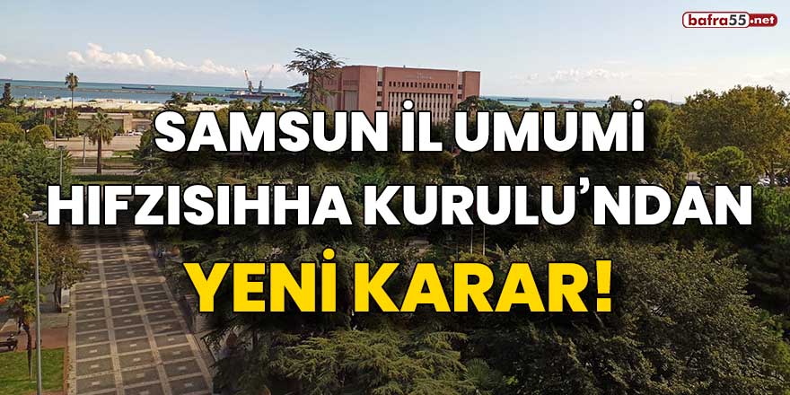 Samsun İl Hıfzısıhha Kurulu'ndan yeni karar!