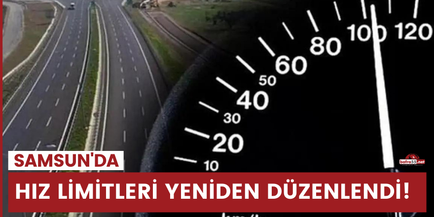 Samsun'da hız limitleri yeniden düzenlendi