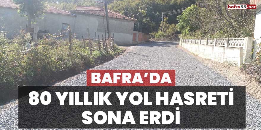 Bafra'da 80 yıllık yol hasreti sona erdi