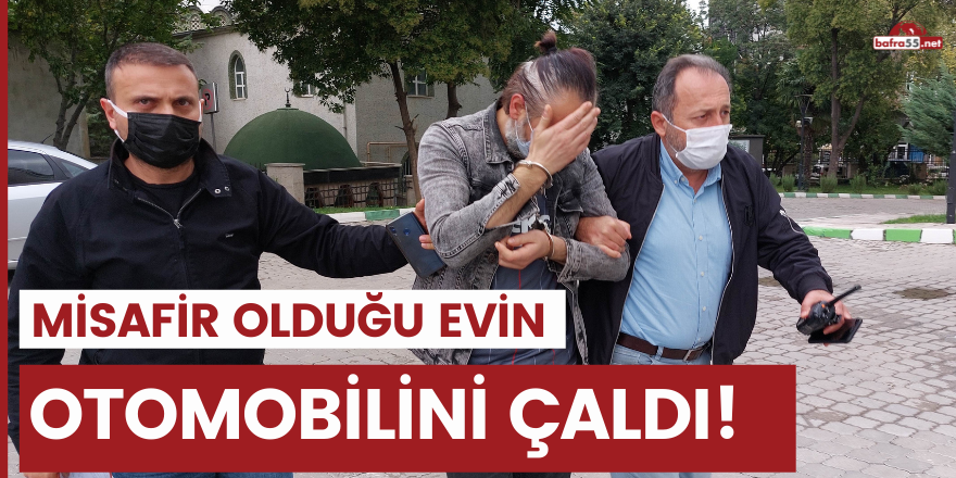 Misafir olduğu evin otomobilini çaldı!