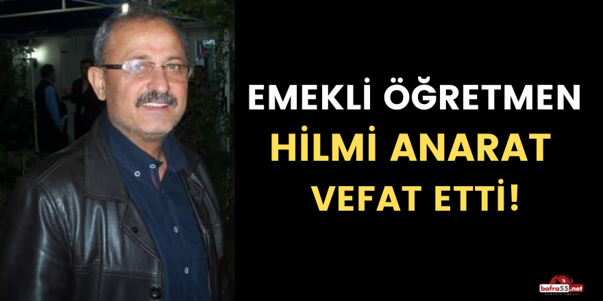 Emekli öğretmen  Hilmi Anarat  vefat etti!