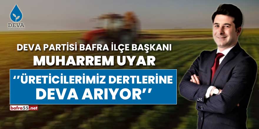 Başkan Uyar, ‘’Üreticilerimiz Dertlerine  Deva Arıyor’’