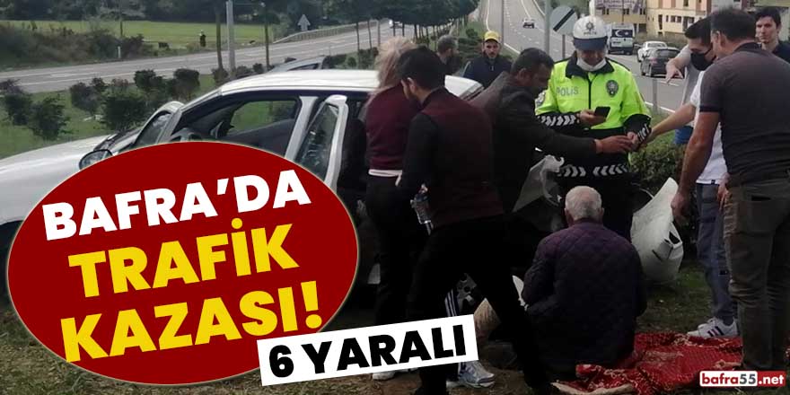 Bafra'da trafik kazası! 6 yaralı