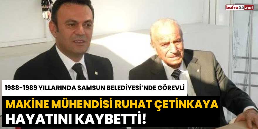 Makine mühendisi Ruhat Çetinkaya hayatını kaybetti