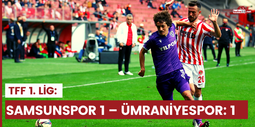 TFF 1. Lig: Samsunspor 1 – Ümraniyespor: 1