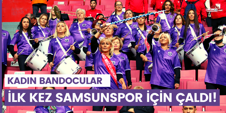 Kadın bandocular ilk kez Samsunspor için çaldı