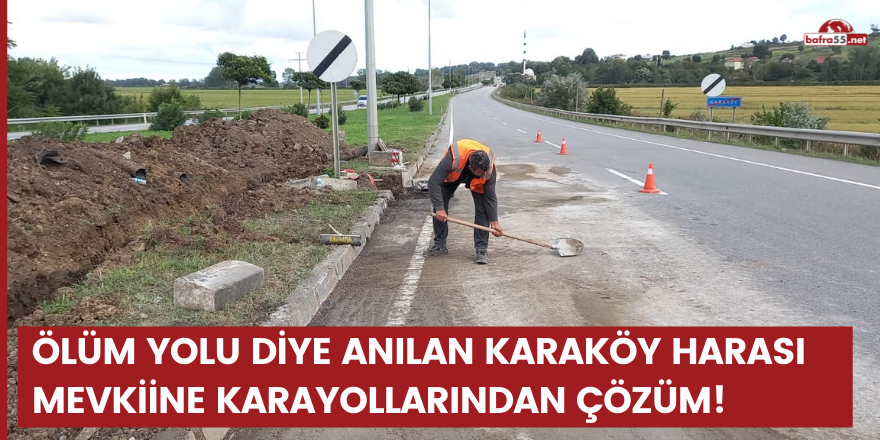 ÖLÜM YOLU DİYE ANILAN KARAKÖY HARASI MEVKİİNE KARAYOLLARINDAN ÇÖZÜM!