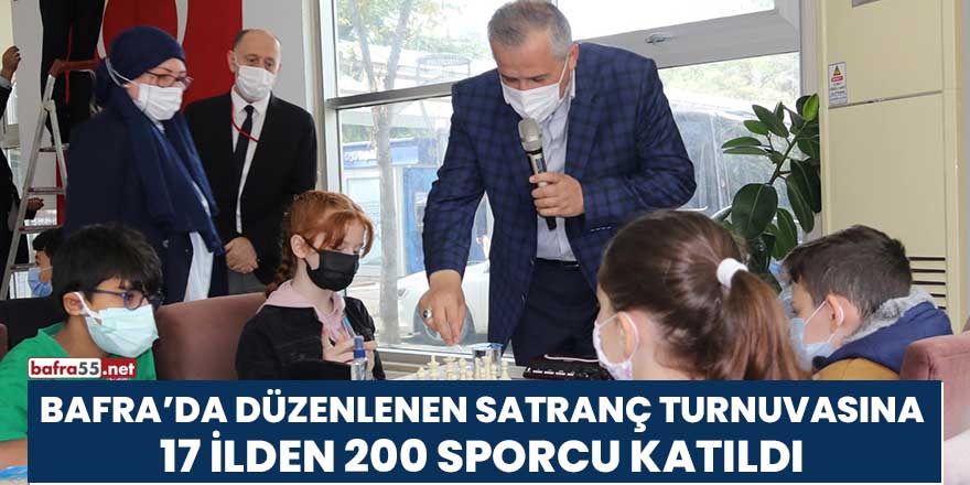 Bafra’da düzenlenen satranç turnuvasına 17 ilden 200 sporcu katıldı