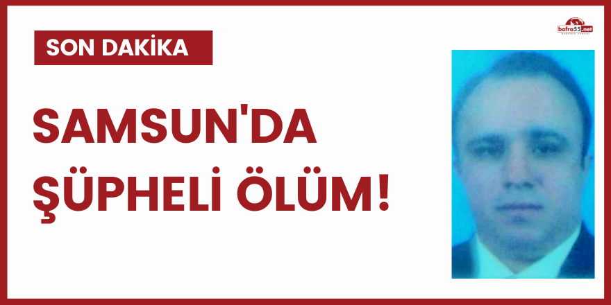 Samsun'da şüpheli ölüm