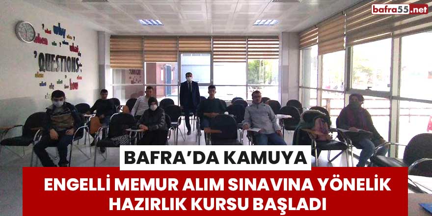 Bafra’da kamuya engelli memur alım sınavına yönelik hazırlık kursu başladı