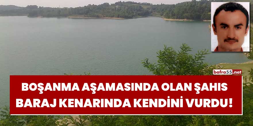 Boşanma aşamasında olan şahıs baraj kenarında kendini vurdu!