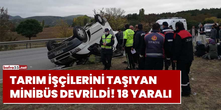 Tarım işçilerini taşıyan minibüs devrildi: 18 yaralı