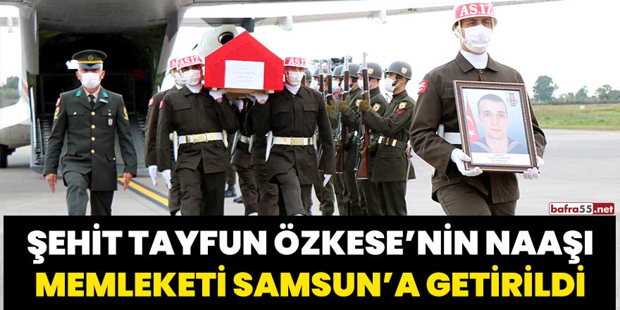 Şehit Tayfun Özkese’nin naaşı memleketi Samsun’a getirildi