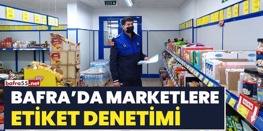 Bafra'da marketlere etiket denetimi