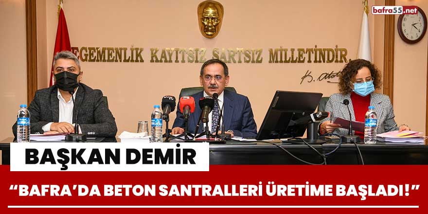 Başkan Demir, "Bafra'da beton santralleri üretime başladı"