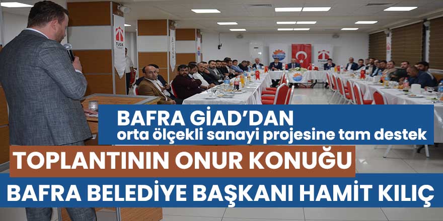 Bafra GİAD'dan Orta Ölçekli Sanayi Projesine Tam Destek