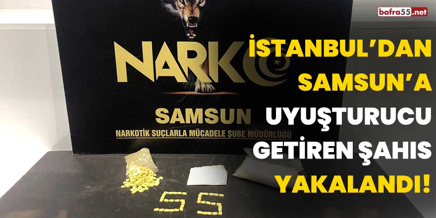 İstanbul'dan Samsun'a uyuşturucu getiren şahıs yakalandı