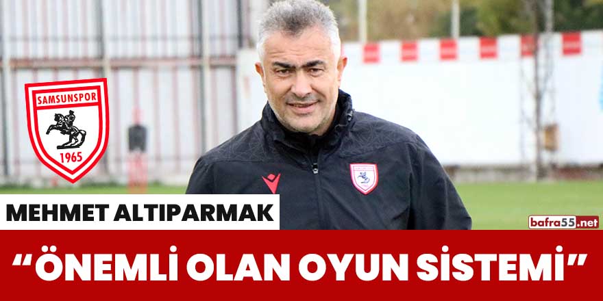 Altıparmak: "Önemli olan oyun sistemi"