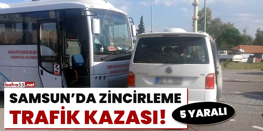 Samsun'da zincirleme trafik kazası! 5 yaralı