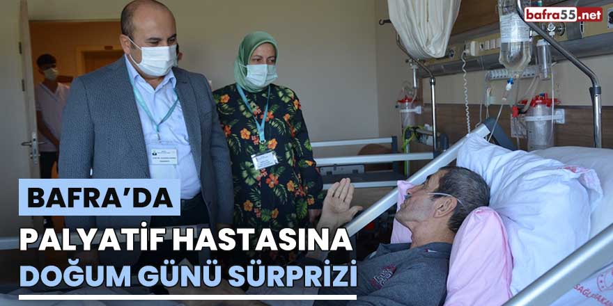 Bafra'da palyatif hastasına doğum günü sürprizi