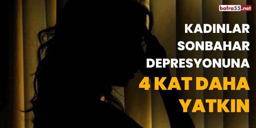Kadınlar 'sonbahar depresyonu'na 4 kat daha yatkın
