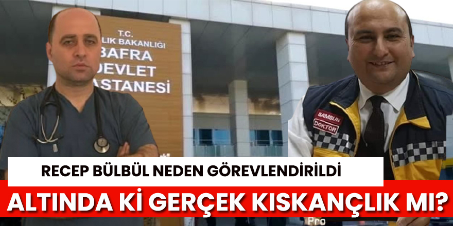 Bafra Devlet Hastanesi'ndeki görevlendirmede kıskançlık mı var?