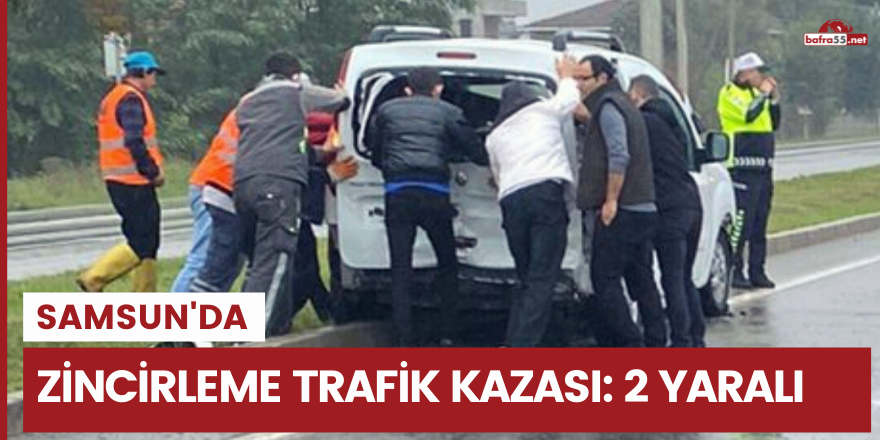 Samsun'da zincirleme trafik kazası: 2 yaralı