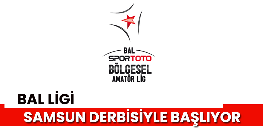 BAL Samsun Derbisiyle Başlayacak