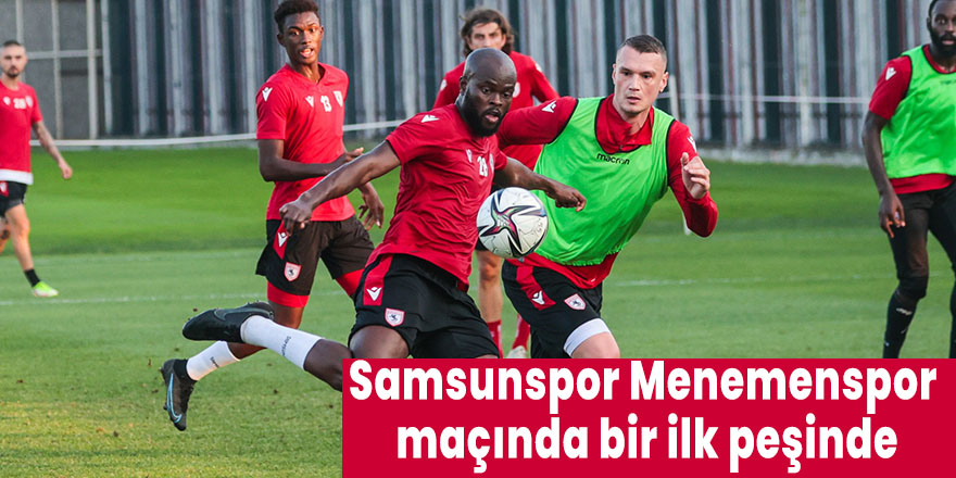Samsunspor Menemenspor maçında bir ilk peşinde