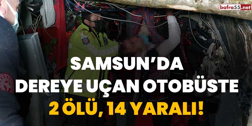 Samsun'da dereye uçan otobüste 2 ölü, 14 yaralı!