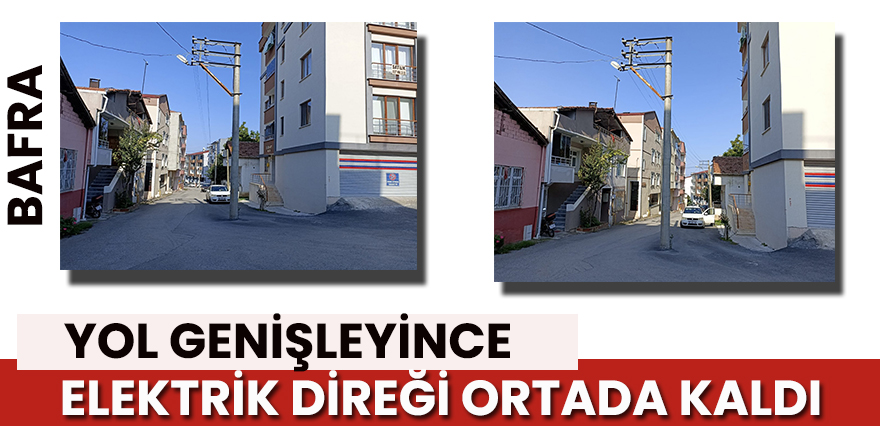 Yol Genişleyince elektrik direği yolun ortasında kaldı