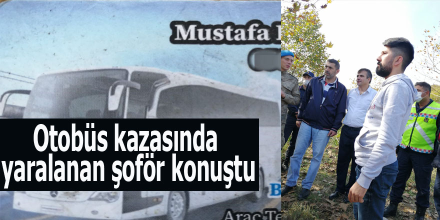 Otobüs kazasında yaralanan şoför konuşt