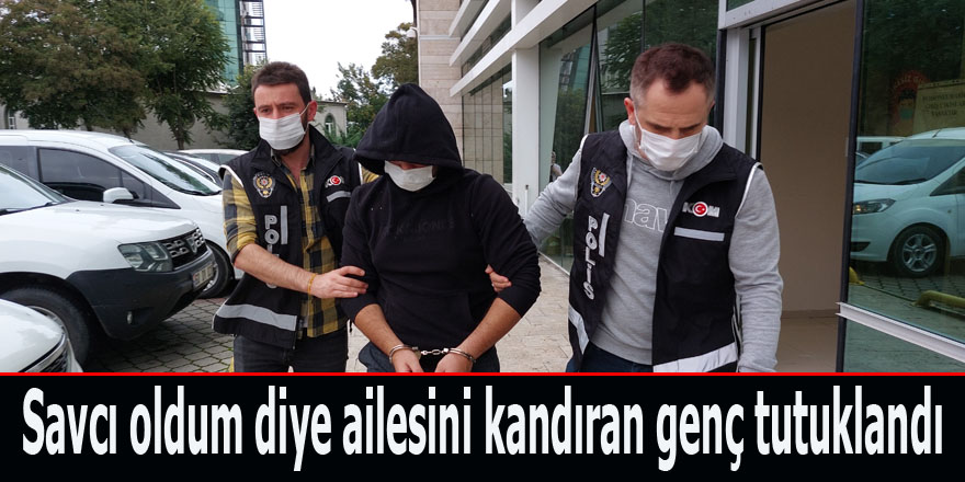 Savcı oldum diye ailesini kandıran genç tutuklandı