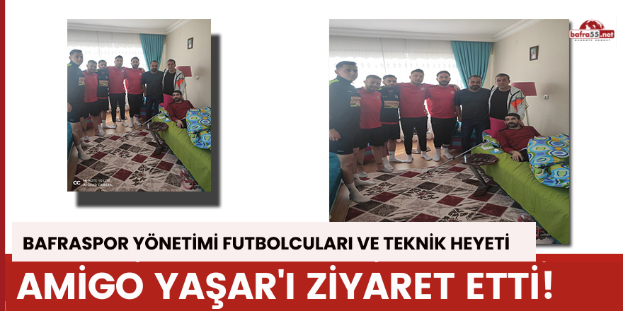 Bafraspor'dan Amigo Yaşar'a ziyaret