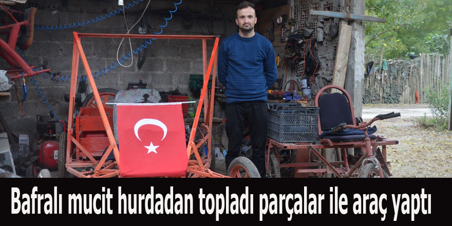 Bafralı mucit hurdadan topladı parçalar ile araç yaptı