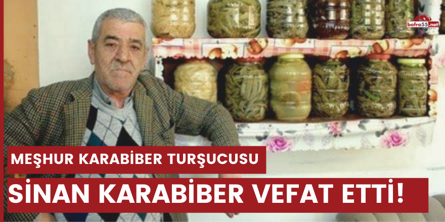 Meşhur Karabiber Turşucusu Sinan Karabiber vefat etti