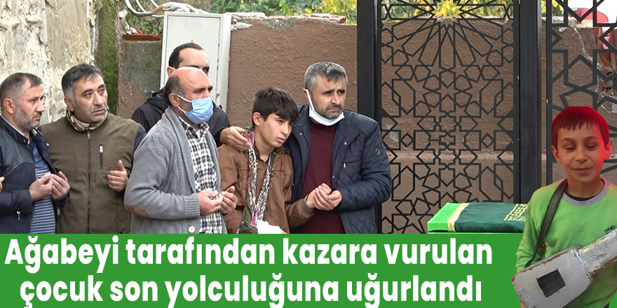 Ağabeyi tarafından kazara vurulan çocuk son yolculuğuna uğurlandı