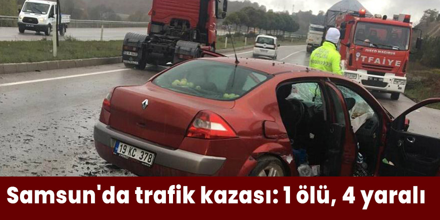 Samsun'da trafik kazası: 1 ölü, 4 yaralı