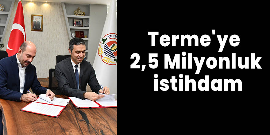 Terme'ye 2,5 Milyonluk istihdam