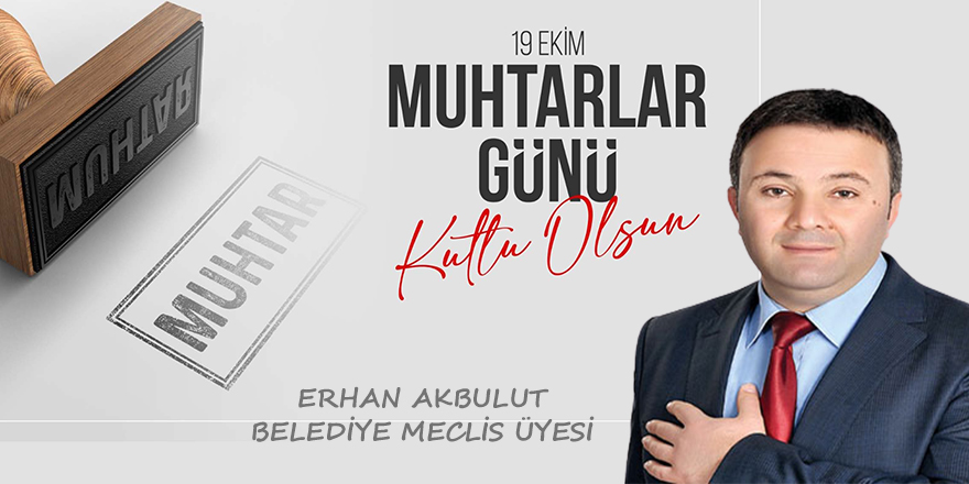 Erhan Akbulut'un Muhtarlar Günü Mesajı