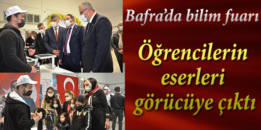 Bafra’da bilim fuarı: Öğrencilerin eserleri görücüye çıktı