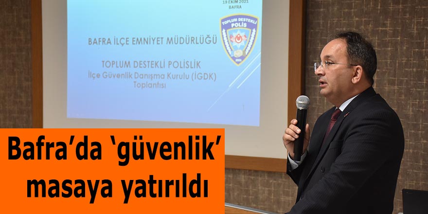 Bafra’da ‘güvenlik’ masaya yatırıldı