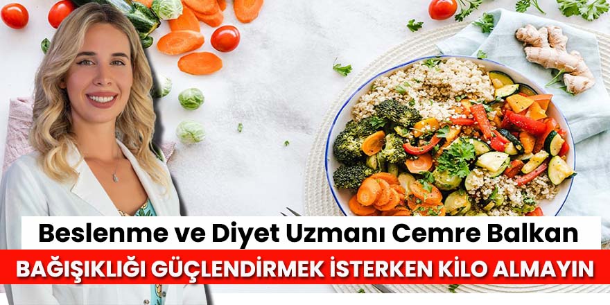 Bağışıklığı güçlendirmek isterken kilo almayın