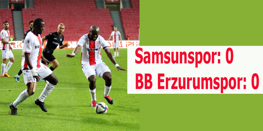 Samsunspor: 0 – BB Erzurumspor: 0