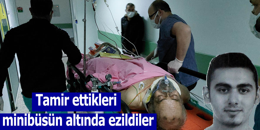 Tamir ettikleri minibüsün altında ezildiler