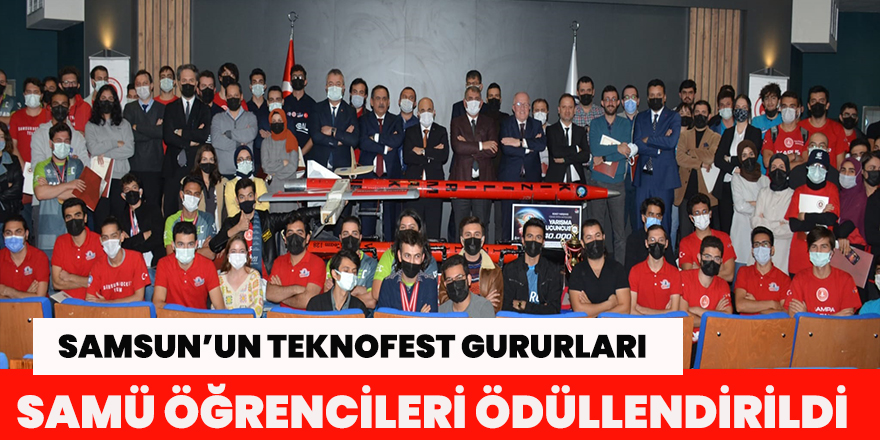 SAMSUN’UN TEKNOFEST GURURLARI SAMÜ ÖĞRENCİLERİ ÖDÜLLENDİRİLDİ .