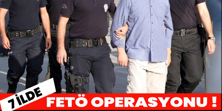 7 İlde FETÖ operasyonu! 10 kişi yakalandı