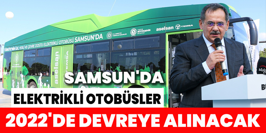 Samsun'da elektrikli otobüsler 2022'de devreye alınacak