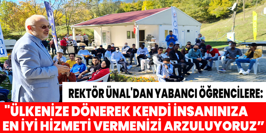 Rektör Ünal'dan yabancı öğrencilere: "Ülkenize dönerek kendi insanınıza en iyi hizmeti vermenizi arzuluyoruz”